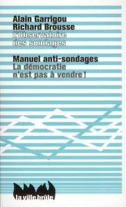 Manuel anti-sondages. La démocratie n'est pas à vendre ! - Garrigou Alain ; Brousse Richard
