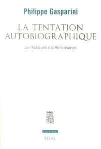 La tentation autobiographique. De l'Antiquité à la Renaissance - Gasparini Philippe ; Lejeune Philippe