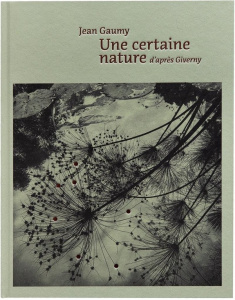 Une certaine nature d'après Giverny - Gaumy Jean ; Bailly Jean-Christophe