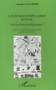 Les écoles populaires Kanak. Une révolution pédagogique ? - Gauthier Jacques
