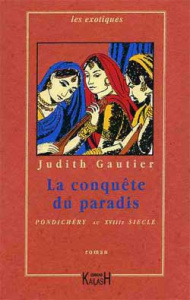La conquête du paradis. Pondichéry au XVIIIe siècle - Gautier Judith