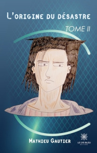 L'origine du désastre Tome 2 - Gautier Mathieu