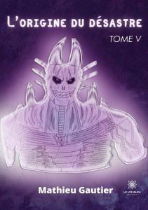 L'origine du désastre Tome 5 - Gautier Mathieu