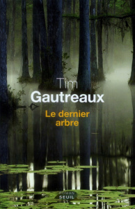 Le dernier arbre - Gautreaux Tim ; Gratias Jean-Paul