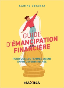 Guide d'émancipation financière. Pour que les femmes osent enfin devenir riches - Gbianza Karine ; Ferrari Michaël