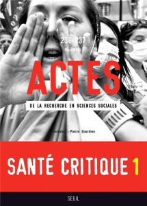 Actes de la recherche en sciences sociales N° 236-237, mars 2021 : Santé critique (1) - Gelly Maud ; Mariette Audrey ; Pitti Laure