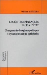 Les élites espagnoles face à l'État. Changements de régimes politiques et dynamiques centre-périphér - Genieys William