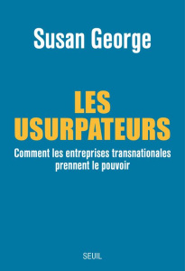 Les usurpateurs. Comment les entreprises transnationales prennent le pouvoir - George Susan ; Dennehy Myriam