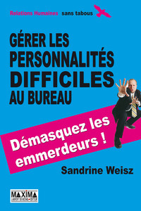 Gérer les personnalités difficiles au bureau - Weisz Sandrine