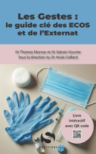 Les Gestes : le guide clé des ECOS et de l'Externat - Morvan Thomas ; Gourier Sylvain ; Caillard Anaïs