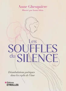 Les souffles du silence. Déambulations poétiques dans les replis de l'âme - Ghesquière Anne ; Idoia Izumi ; Chedid Anna