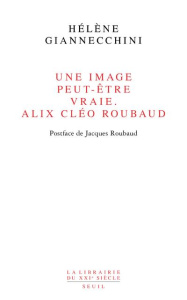 Une image peut-être vraie. Alix Cléo Roubaud - Giannecchini Hélène ; Roubaud Jacques
