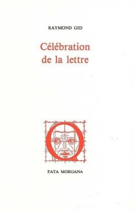 Célébration de la lettre. suivie de Variations typographiques - Gid Raymond