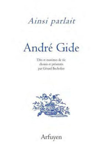 Ainsi parlait André Gide. Dits et maximes de vie - Gide André ; Bocholier Gérard