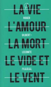 La vie, l'amour, la mort, le vide et le vent suivi de Le miroir noir - Gilbert-Lecomte Roger