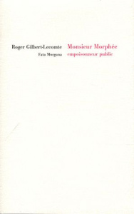 Monsieur Morphée, empoisonneur public - Gilbert-Lecomte Roger