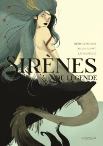 Sirènes de légende - Giordano Rémi ; Godat Olivia ; Pérez Laura