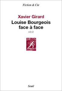 Louise Bourgeois face à face - Girard Xavier