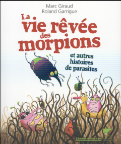La vie rêvée des morpions. Et autres histoires de parasites - Giraud Marc ; Garrigue Roland