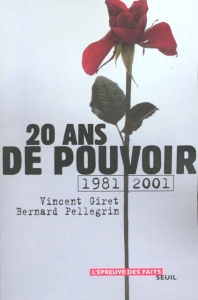 Vingt ans de pouvoir. 1981-2001 - Giret Vincent ; Pellegrin Bernard
