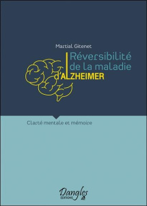 Réversibilité de la maladie d'Alzheimer. Clarté mentale et mémoire - Gitenet Martial