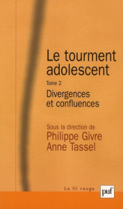 Le Tourment adolescent. Tome 2, Divergences et confluences - Givre Philippe ; Tassel Anne ; Birraux Annie