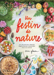 Un festin de nature. Les délicieuses recettes végétariennes concoctées dans ma cabane - Gleeson Erin ; Vendittelli Marie