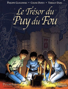 Le Trésor du Puy du Fou Tome 1 - Glogowski Philippe ; Dupuy Coline ; Dary Thibaut