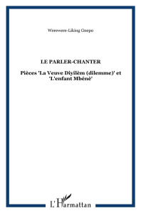 Le Parler-Chanter. Pièces "La Veuve Diyilèm (dilemme)" et "L'enfant Mbénè" - Gnepo Werewere-liking