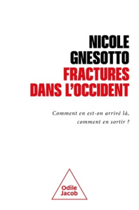 Fractures dans l'Occident. Comment en est-on arrivé là, comment en sortir ? - Gnesotto Nicole