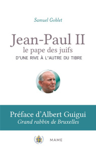 Jean-Paul II le pape des juifs. D'une rive à l'autre du Tibre - Goblet Samuel ; Guigui Albert