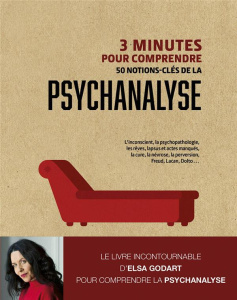 3 minutes pour comprendre 50 notions-clés de la psychanalyse - Godart Elsa