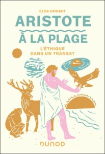 Aristote à la plage. L'éthique dans un transat - Godart Elsa