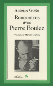 RENCONTRES AVEC PIERRE BOULEZ. PRESENTATION DE MARTINE CADIEU. (1958). - GOLEA ANTOINE