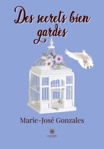 Des secrets bien gardés - Gonzales Marie-José