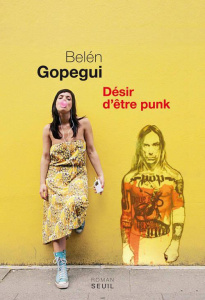 Désir d'être punk - Gopegui Belén ; Bleton Claude