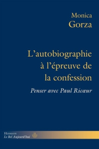 L'autobiographie à l'épreuve de la confession. Penser avec Paul Ricoeur - Gorza Monica