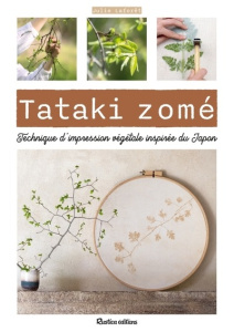 Tataki zomé. Technique d'impression végétale inspirée du Japon - Laforêt Julie ; Curt Claire