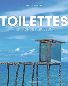 Toilettes : un monde fabuleux - Goumand Arnaud