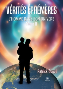 L'Homme dans son univers Tome 2 : Vérités éphémères - Goupil Patrick