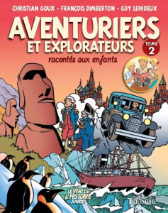 Aventuriers et Explorateurs racontés aux enfants Tome 2 - Goux Christian ; Dimberton François ; Lehideux Guy