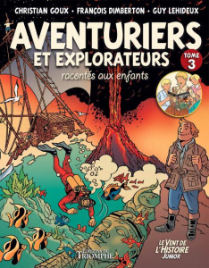 Aventuriers et Explorateurs racontés aux enfants Tome 3 - Goux Christian ; Dimberton François ; Lehideux Guy