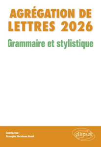 Agrégation de Lettres Grammaire et stylistique. Etude grammaticale d'un texte de langue française po - Moricheau-Airaud Bérengère