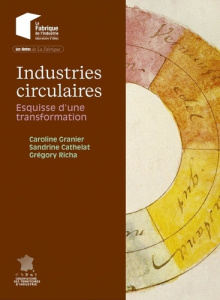 Industries circulaires. Esquisse d'une transformation - Granier Caroline ; Cathelat Sandrine ; Richa Grégo