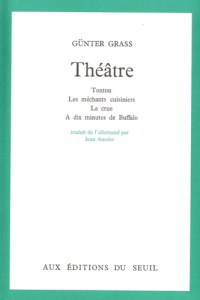 Théâtre. Tonton ; Les méchants cuisiniers ; La crue ; A dix minutes de Buffalo - Grass Günter ; Amsler Jean
