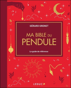 Ma bible du pendule. Le guide de référence - Grenet Gérard ; Cresson Romain