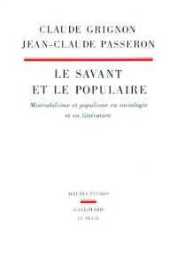 Le savant et le populaire. Misérabilisme et populisme en sociologie et en littérature - Grignon Claude ; Passeron Jean-Claude