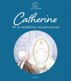 Catherine et la médaille miraculeuse - Grossetête Charlotte ; Gravier Anne