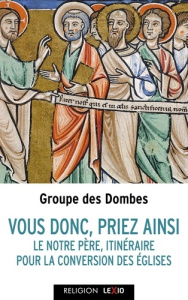Vous tous, priez ainsi. Le Notre Père, itinéraire pour la conversion des Eglises - GROUPE DES DOMBES