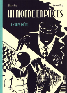 Un monde en pièces Tome 1 : Coups d'Etat - Gry Ulysse ; Gry Gaspard